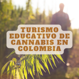 Turismo educativo de Cannabis en Colombia - Cannagustin